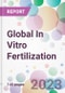 Global In Vitro Fertilization Market Analysis & Forecast 2024-2034: Market By Product; By Type; By Procedure Type; By End-user; and By Region - Product Thumbnail Image