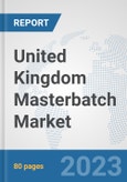 United Kingdom Masterbatch Market: Prospects, Trends Analysis, Market Size and Forecasts up to 2030- Product Image