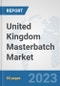 United Kingdom Masterbatch Market: Prospects, Trends Analysis, Market Size and Forecasts up to 2030 - Product Image