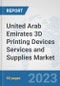 United Arab Emirates 3D Printing Devices Services and Supplies Market: Prospects, Trends Analysis, Market Size and Forecasts up to 2030 - Product Thumbnail Image