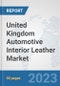 United Kingdom Automotive Interior Leather Market: Prospects, Trends Analysis, Market Size and Forecasts up to 2030 - Product Thumbnail Image