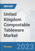United Kingdom Compostable Tableware Market: Prospects, Trends Analysis, Market Size and Forecasts up to 2030- Product Image