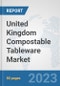 United Kingdom Compostable Tableware Market: Prospects, Trends Analysis, Market Size and Forecasts up to 2030 - Product Image