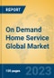 On Demand Home Service Global Market Insights 2023, Analysis and Forecast to 2028, by Market Participants, Regions, Technology, Application, Product Type - Product Image