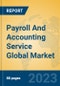 Payroll And Accounting Service Global Market Insights 2023, Analysis and Forecast to 2028, by Market Participants, Regions, Technology, Application, Product Type - Product Image