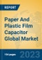 Paper And Plastic Film Capacitor Global Market Insights 2023, Analysis and Forecast to 2028, by Manufacturers, Regions, Technology, Application, Product Type - Product Image