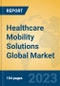 Healthcare Mobility Solutions Global Market Insights 2023, Analysis and Forecast to 2028, by Manufacturers, Regions, Technology, Application, Product Type - Product Image