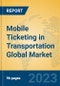 Mobile Ticketing in Transportation Global Market Insights 2023, Analysis and Forecast to 2028, by Market Participants, Regions, Technology, Application, Product Type - Product Image