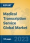 Medical Transcription Service Global Market Insights 2023, Analysis and Forecast to 2028, by Manufacturers, Regions, Technology, Application, Product Type - Product Image