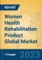 Women Health Rehabilitation Product Global Market Insights 2023, Analysis and Forecast to 2028, by Manufacturers, Regions, Technology, Application, Product Type - Product Image