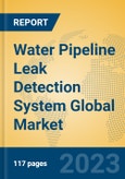 Water Pipeline Leak Detection System Global Market Insights 2023, Analysis and Forecast to 2028, by Market Participants, Regions, Technology, Application, Product Type- Product Image