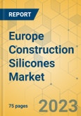 Europe Construction Silicones Market - Focused Insights 2023-2028- Product Image