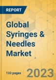 Global Syringes & Needles Market - Focused Insights 2024-2029- Product Image