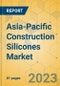 Asia-Pacific Construction Silicones Market - Focused Insights 2023-2028 - Product Image