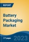 Battery Packaging Market - Global Industry Size, Share, Trends, Opportunity, and Forecast, 2018-2028 - Product Thumbnail Image