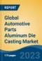 Global Automotive Parts Aluminum Die Casting Market - Global Industry Size, Share, Trends, Opportunity, and Forecast, 2018-2028 - Product Thumbnail Image