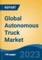 Global Autonomous Truck Market - Global Industry Size, Share, Trends, Opportunity, and Forecast, 2018-2028 - Product Thumbnail Image
