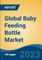 Global Baby Feeding Bottle Market - Global Industry Size, Share, Trends, Opportunity, and Forecast, 2018-2028 - Product Image