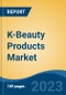 K-Beauty Products Market - Global Industry Size, Share, Trends, Opportunity, and Forecast, 2018-2028 - Product Image