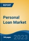Personal Loan Market - Global Industry Size, Share, Trends, Opportunity, and Forecast, 2018-2028 - Product Thumbnail Image