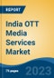 India OTT Media Services Market Competition Forecast & Opportunities, 2028 - Product Image