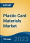 Plastic Card Materials Market - Global Industry Size, Share, Trends, Opportunity, and Forecast, 2018-2028 - Product Image