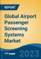 Global Airport Passenger Screening Systems Market - Global Industry Size, Share, Trends, Opportunity, and Forecast, 2018-2028 - Product Thumbnail Image