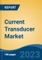 Current Transducer Market - Global Industry Size, Share, Trends, Opportunity, and Forecast, 2018-2028 - Product Thumbnail Image