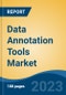 Data Annotation Tools Market - Global Industry Size, Share, Trends, Opportunity, and Forecast, 2018-2028F - Product Image
