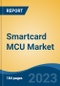 Smartcard MCU Market - Global Industry Size, Share, Trends, Opportunity, and Forecast, 2018-2028 - Product Image