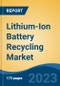 Lithium-Ion Battery Recycling Market - Global Industry Size, Share, Trends, Opportunity, and Forecast, 2018-2028 - Product Image