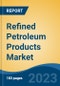Refined Petroleum Products Market - Global Industry Size, Share, Trends, Opportunity, and Forecast, 2018-2028 - Product Image