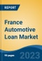 France Automotive Loan Market Competition Forecast & Opportunities, 2028 - Product Image