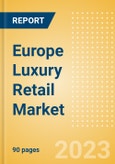 Europe Luxury Retail Market Size, Trends, Regional and Category Performance, Brands and Forecast to 2027- Product Image