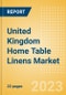 United Kingdom (UK) Home Table Linens Market Size and Growth, Retailer Share, Online Sales and Penetration to 2026 - Product Thumbnail Image