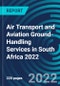 Air Transport and Aviation Ground-Handling Services in South Africa 2022 - Product Thumbnail Image