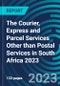 The Courier, Express and Parcel Services Other than Postal Services in South Africa 2023 - Product Thumbnail Image