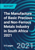 The Manufacture of Basic Precious and Non-Ferrous Metals Industry in South Africa 2021- Product Image