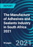 The Manufacture of Adhesives and Sealants Industry in South Africa 2021- Product Image