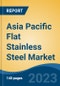 Asia Pacific Flat Stainless Steel Market, Competition, Forecast & Opportunities, 2018-2028F - Product Image