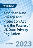 American Data Privacy and Protection Act and the Future of US Data Privacy Regulation - Webinar (Recorded)- Product Image