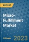 Micro-Fulfillment Market - Global Micro-Fulfillment Industry Analysis, Size, Share, Growth, Trends, Regional Outlook, and Forecast 2023-2030 - (By End User Coverage, By Component Coverage, By Application Coverage, By Geographic Coverage and By Company) - Product Thumbnail Image