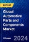 Global Automotive Parts and Components Market (2023-2028) Competitive Analysis, Impact of Covid-19, Ansoff Analysis - Product Image