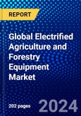 Global Electrified Agriculture and Forestry Equipment Market (2023-2028) Competitive Analysis, Impact of Covid-19, Ansoff Analysis- Product Image