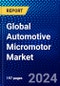 Global Automotive Micromotor Market (2023-2028) Competitive Analysis, Impact of Covid-19, Ansoff Analysis - Product Image