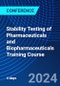 Stability Testing of Pharmaceuticals and Biopharmaceuticals Training Course (March 4-7, 2024) - Product Image