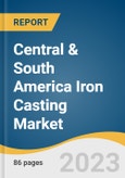 Central & South America Iron Casting Market Size, Share & Trends Analysis Report By Product (Gray Iron, Ductile Iron, Malleable Iron), By Application (Automotive, Pipes & Fittings), And Segment Forecasts, 2023 - 2030- Product Image