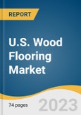 U.S. Wood Flooring Market Size, Share & Trends Analysis Report By Product (Solid Wood, Engineered Wood), By End-use (Replacement, New Construction), By Wood Type, By Application, And Segment Forecasts, 2023 - 2030- Product Image