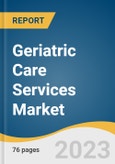 Geriatric Care Services Market Size, Share & Trends Analysis Report By Service (Home Care Services, Adult Care Services, Institutional Care Services), By Region, And Segment Forecasts, 2023 - 2030- Product Image
