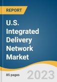 U.S. Integrated Delivery Network Market Size, Share & Trends Analysis Report, By Integration Model (Vertical, Horizontal), By Service Type (Acute Care/Hospitals, Primary Care, Long-term Health, Specialty Clinics), And Segment Forecasts, 2023 - 2030- Product Image